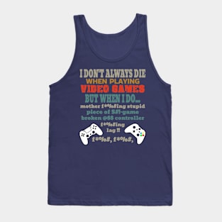 I Don't Always Die Playing Video Games Tank Top